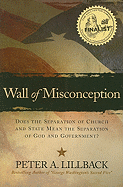 Wall of Misconception: Does the Separation of Church and State Mean the Separation of God and Government?