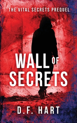 Wall of Secrets: The Vital Secrets Prequel - Hart, D F