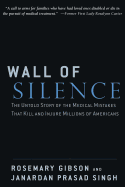 Wall of Silence: The Untold Story of the Medical Mistakes That Kill and Injure Millions of Americans