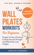 Wall Pilates Workouts for Beginners: Simple Workout Routines to Build Muscle Strength and Effectively Lose Weight