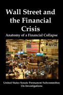 Wall Street and the Financial Crisis: Anatomy of a Financial Collapse