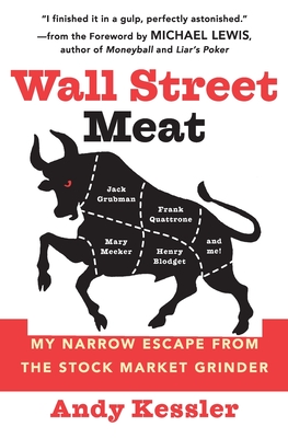 Wall Street Meat: My Narrow Escape from the Stock Market Grinder - Kessler, Andy