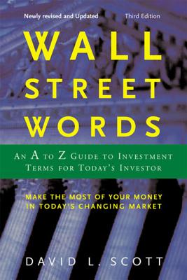 Wall Street Words: An A to Z Guide to Investment Terms for Today's Investor - Scott, David L
