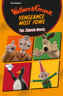 Wallace & Gromit Vengeance Most Fowl: The Junior Novel