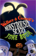 Wallace & Gromit's Monstrously Scary Joke Book - Li, Amanda, and Burton, Mark (Screenwriter), and Box, Steve (Screenwriter)