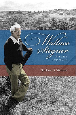 Wallace Stegner: His Life and Work - Benson, Jackson J