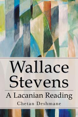 Wallace Stevens: A Lacanian Reading - Deshmane, Chetan