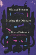 Wallace Stevens: Musing the Obscure - Sukenick, Ronald