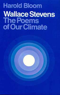 Wallace Stevens: The Poems of Our Climate - Bloom, Harold