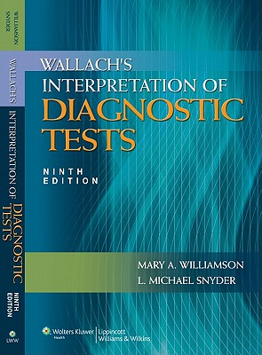 Wallach's Interpretation of Diagnostic Tests - Williamson, Mary A, MT(Ascp), PhD (Editor), and Snyder, L Michael, MD (Editor)