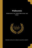 Wallenstein: Wallensteins Tod. Edited With Introd. and Notes