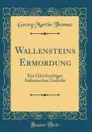 Wallensteins Ermordung: Ein Gleichzeitiges Italienisches Gedicht (Classic Reprint)