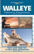 Walleye Patterns & Presentations: How to Catch Trophy Fish in Lakes, Rivers and Reservoirs