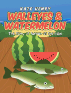 Walleyes & Watermelon: The Story of Summer at the Lake