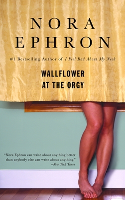 Wallflower at the Orgy - Ephron, Nora