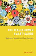 Wallflower Avant-Garde: Modernism, Sexuality, and Queer Ekphrasis