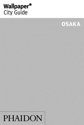 Wallpaper* City Guide Osaka - Wallpaper*, and Shima, Daisuke (Photographer)