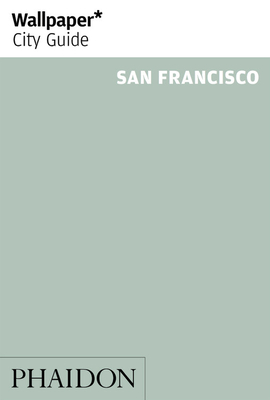 Wallpaper* City Guide San Francisco 2015 - Editors of Wallpaper* City Guide (Editor)