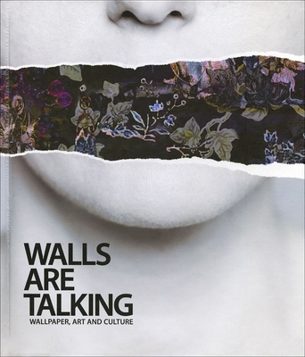 Walls Are Talking: Wallpaper, Art and Culture - Heyse-Moore, Dominique, and Saunders, Gill, and Woods, Christine