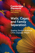 Walls, Cages, and Family Separation: Race and Immigration Policy in the Trump Era