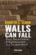 Walls Can Fall: Race, Reconciliation & Righteousness in a Divided World