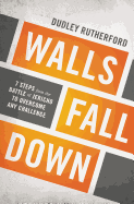 Walls Fall Down: 7 Steps from the Battle of Jericho to Overcome Any Challenge