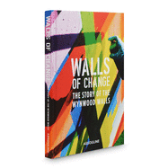 Walls of Change: The Story of the Wynwood Walls: The Story of the Wynwood Walls