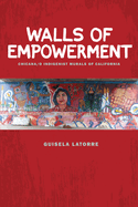 Walls of Empowerment: Chicana/o Indigenist Murals of California