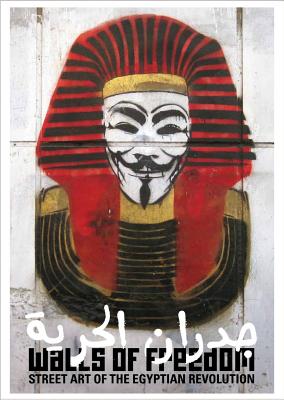 Walls of Freedom: Street Art of the Egyptian Revolution - Karl, Don Stone, and Hamdy, Basma, and Soueif, Ahdaf (Foreword by)