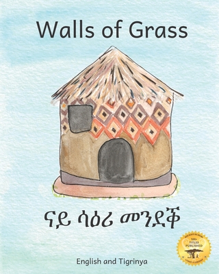 Walls of Grass: Things Made Fast Never Last in Tigrinya and English - Ready Set Go Books, and Kurtz, Caroline (Editor)