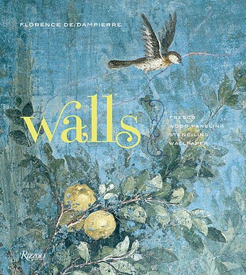 Walls: The Best of Decorative Treatments - De Dampierre, Florence, and Street-Porter, Tim (Photographer), and Estersohn, Pieter (Photographer)