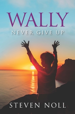 Wally Never Give Up: Wally's Adventure With Asthma - Noll, Steven