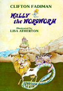 Wally the Wordworm - Fadiman, Clifton, and Atherton, Lisa (Photographer)