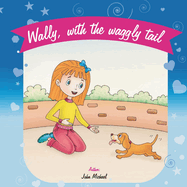 Wally With The Waggly Tail: A fun tale of finding your inner courage.