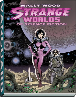 Wally Wood: Strange Worlds of Science Fiction - Wood, Wallace
