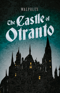 Walpole's The Castle of Otranto: Including an Introductory Excerpt by Austin Dobson