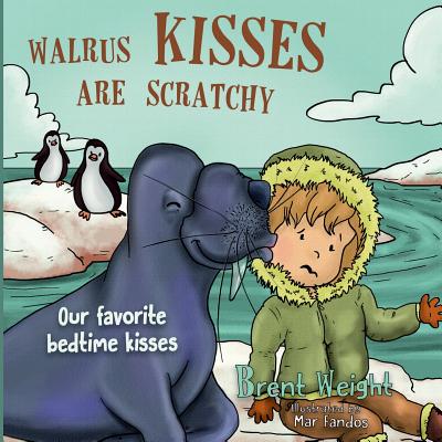 Walrus Kisses Are Scratchy: Our favorite bedtime kisses - Weight, Brent