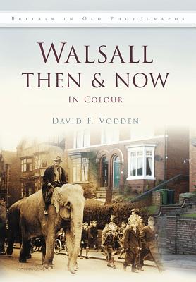 Walsall Then & Now - Vodden, David F