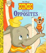 Walt Disney's Dumbo Book of Opposites - Benjamin, Alan, and Lowenberg, Heather (Editor)