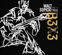 Walt Sopicki Trios: B3x3 - Walt Sopicki/Joey Defranceso/Bobby Jones/Doug Riley/Vito Rezza