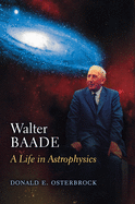 Walter Baade: A Life in Astrophysics