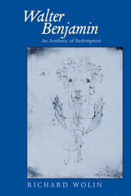 Walter Benjamin: An Aesthetic of Redemption Volume 7 - Wolin, Richard