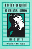 Walter Benjamin: An Intellectual Biography