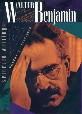 Walter Benjamin: Selected Writings, Volume 3: 1935-1938 - Benjamin, Walter, and Bullock, Marcus Paul, and Smith, Gary, Professor