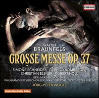 Walter Braunfels: Grosse Messe, Op. 37 - Christian Elsner (tenor); Gerhild Romberger (alto); Robert Holl (bass); Simone Schneider (soprano);...
