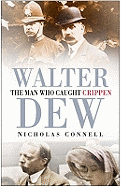 Walter Dew: The Man Who Caught Crippen