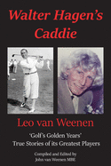 Walter Hagen's Caddie: 'Golf's Golden Years' True Stories of its Greatest Players