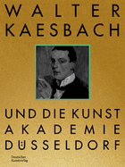 Walter Kaesbach und die Kunstakademie D?sseldorf