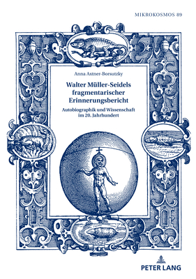 Walter Mueller-Seidels fragmentarischer Erinnerungsbericht: Autobiographik und Wissenschaft im 20. Jahrhundert - Von Ammon, Frieder, and Axtner-Borsutzky, Anna