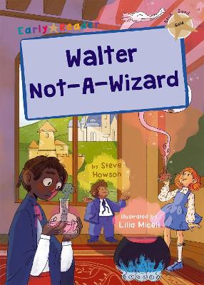 Walter Not-A-Wizard: (Gold Early Reader) - Howson, Steve